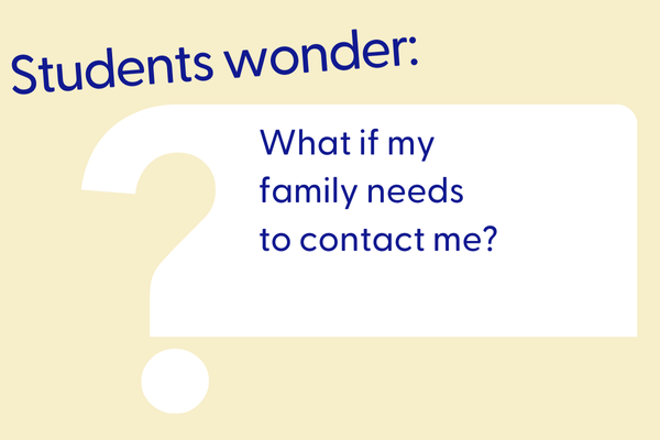 Students wonder: What if my family needs to contact me? – Student question about new personal device policy in schools.